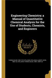 Engineering Chemistry; a Manual of Quantitative Chemical Analysis for the Use of Students, Chemists, and Engineers