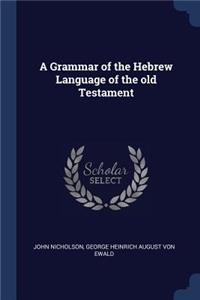 A Grammar of the Hebrew Language of the old Testament