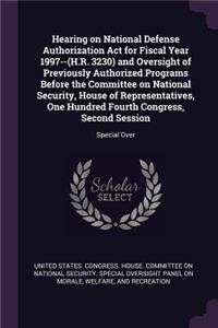 Hearing on National Defense Authorization ACT for Fiscal Year 1997--(H.R. 3230) and Oversight of Previously Authorized Programs Before the Committee on National Security, House of Representatives, One Hundred Fourth Congress, Second Session