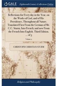 Reflections for Every Day in the Year, on the Works of God, and of His Providence, Throughout All Nature. Translated First from the German of Mr. C.C. Sturm, Into French; And Now from the French Into English. Third Edition. ... of 3; Volume 2