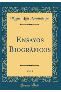 Ensayos BiogrÃ¡ficos, Vol. 3 (Classic Reprint)