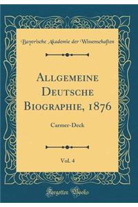 Allgemeine Deutsche Biographie, 1876, Vol. 4: Carmer-Deck (Classic Reprint)