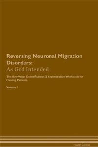 Reversing Neuronal Migration Disorders: As God Intended the Raw Vegan Plant-Based Detoxification & Regeneration Workbook for Healing Patients. Volume 1