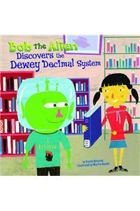 Bob the Alien Discovers the Dewey Decimal System