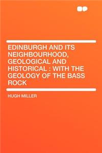 Edinburgh and Its Neighbourhood, Geological and Historical