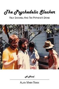 Psychedelic Slacker: Felix Skidwell and the Pothead's Stone