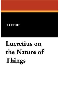 Lucretius on the Nature of Things