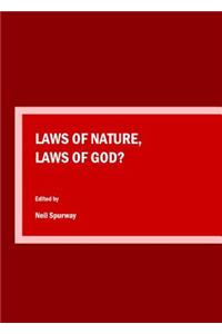 Laws of Nature, Laws of God?: Proceedings of the Science and Religion Forum Conference, 2014
