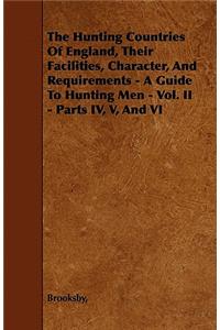 Hunting Countries of England, Their Facilities, Character, and Requirements - A Guide to Hunting Men - Vol. II - Parts IV, V, and VI