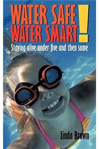 Water Safe! Water Smart!