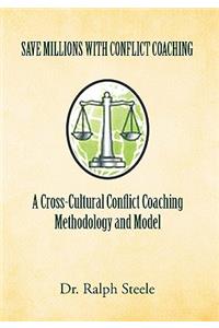 Save Millions with Conflict Coaching a Cross-Cultural Conflict Coaching Methodology and Model