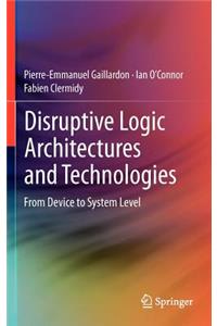 Disruptive Logic Architectures and Technologies: From Device to System Level