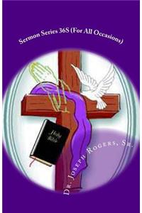 Sermon Series 36S (For All Occasions)