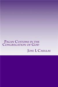 Pagan Customs in the Congregation of God