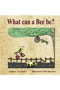 What Can A Bee Be?