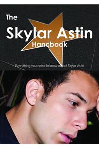 The Skylar Astin Handbook - Everything You Need to Know about Skylar Astin