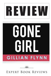 Gone Girl: By Gillian Flynn -- Review