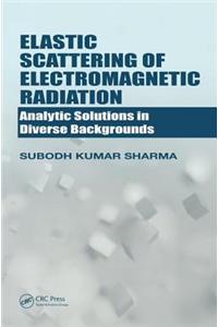 Elastic Scattering of Electromagnetic Radiation: Analytic Solutions in Diverse Backgrounds [Hardcover] Sharma, Subodh Kumar
