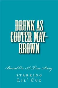 Drunk As Cooter May-Brown