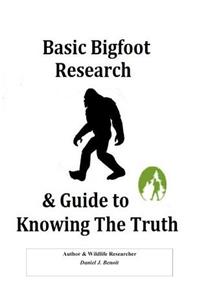 Basic Bigfoot Research & Guide to Knowing The Truth