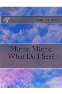 Mirror, Mirror. What Do I See?