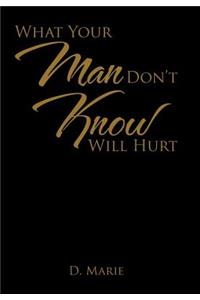 What Your Man Don't Know Will Hurt
