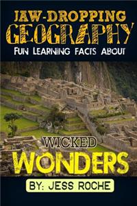 Jaw-Dropping Geography: Fun Learning Facts about Wicked Wonders: Illustrated Fun Learning for Kids