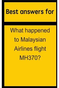 Best Answers for What Happened to Malaysian Airlines Flight Mh370?