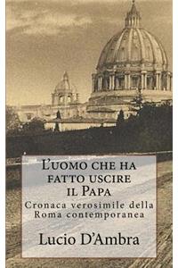L'Uomo Che Ha Fatto Uscire Il Papa
