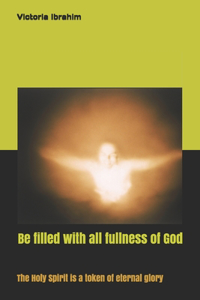Be filled by all fullness of God