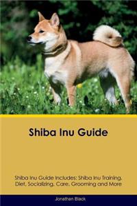 Shiba Inu Guide Shiba Inu Guide Includes: Shiba Inu Training, Diet, Socializing, Care, Grooming, Breeding and More