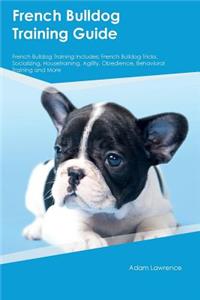 French Bulldog Training Guide French Bulldog Training Includes: French Bulldog Tricks, Socializing, Housetraining, Agility, Obedience, Behavioral Training and More