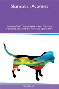 Sharmatian Activities Sharmatian Tricks, Games & Agility Includes: Sharmatian Beginner to Advanced Tricks, Fun Games, Agility & More