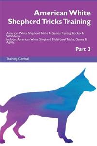 American White Shepherd Tricks Training American White Shepherd Tricks & Games Training Tracker & Workbook. Includes: American White Shepherd Multi-Level Tricks, Games & Agility. Part 3