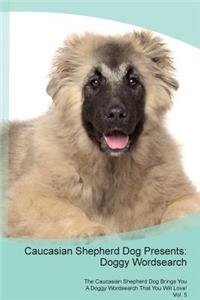 Caucasian Shepherd Dog Presents: Doggy Wordsearch the Caucasian Shepherd Dog Brings You a Doggy Wordsearch That You Will Love! Vol. 5