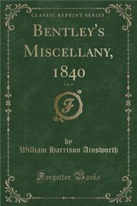 Bentley's Miscellany, 1840, Vol. 8 (Classic Reprint)