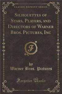 Silhouettes of Stars, Players, and Directors of Warner Bros. Pictures, Inc (Classic Reprint)