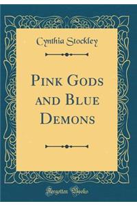 Pink Gods and Blue Demons (Classic Reprint)