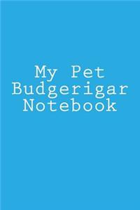 My Pet Budgerigar Notebook