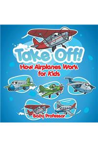 Take Off! How Aeroplanes Work for Kids