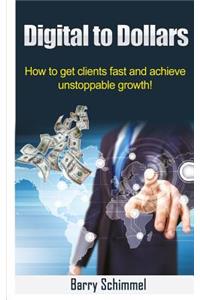 Digital to Dollars: How to get clients fast and achieve unstoppable growth!