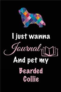 I Just Wanna Journal And Pet My Bearded Collie