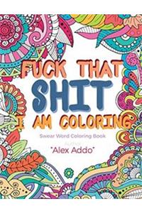 Fuck That Shit I Am Coloring