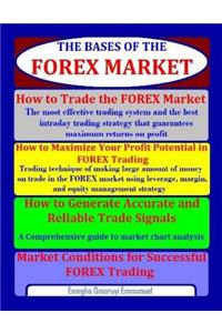 How to Trade the Forex Market: The Most Effective Trading System and the Best Intra-Day Trading Strategy That Guarantees Maximum Returns on Profit