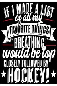 If I Made A List Of All My Favorite Things Breathing Would Be Top Closely Followed By Hockey!