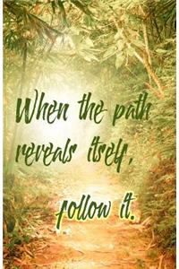 When the Path Reveals Itself, Follow It