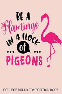 College Ruled Composition Book Pink Be a Flamingo in a Flock of Pigeons