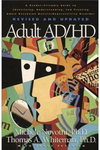 Adult AD/HD: A Reader Friendly Guide to Identifying, Understanding, and Treating Adult Attention Deficit/Hyperactivity Disorder