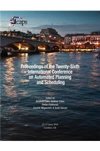 Proceedings of the Twenty-Sixth International Conference on Automated Planning and Scheduling