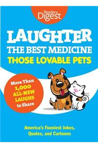 Laughter, the Best Medicine: Those Lovable Pets: Reader's Digest Funniest Pet Jokes, Quotes, and Cartoons: Those Lovable Pets